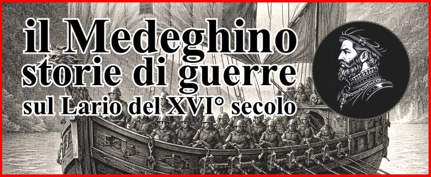il Medeghino - storie di guerre sul Lario del XVI° secolo